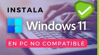 🟢 Cómo INSTALAR  WINDOWS 11 en PC no compatible | SEGURO Y COMPROBADO | Explicación detallada
