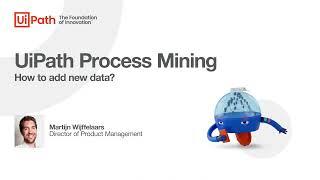 UiPath Process Mining: How to add new data?