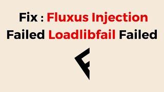 How To Fix Fluxus Injection Failed Loadlibfail Failed