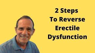 2 Steps To Reverse Erectile Dysfunction - Healthy At 60 Plus