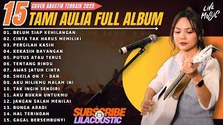 Tami Aulia Full Album - Belum Siap Kehilangan | Lagu Galau Viral Tiktok 2025