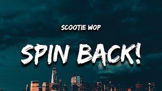 Scootie Wop - SPIN BACK! (Lyrics) "hold up i ain't with that devil trying to get his lick back"