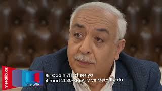 Bir Qadın 711-ci seriya 4 mart saat 21:30-da ATV-də və Metaflix-də