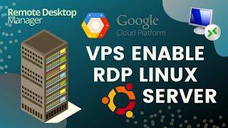 Enable RDP Google Cloud Linux Remote Desktop ↔ RDP Ubuntu Desktop Environment  For VPS