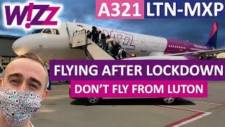 FLYING FROM LUTON POST LOCKDOWN - DON'T DO IT! WIZZ AIR LUTON TO MILAN MALPENSA