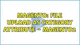 Magento: File Upload as Category Attribute - Magento2