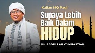 Bagaimana Supaya Kita Jadi Lebih Baik Dalam Hidup - Kajian MQ Pagi