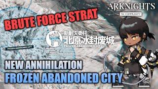 [Arknights CN] New Annihilation - Frozen Abandoned City - BRUTE FORCE STRAT!