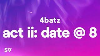 4Batz - act ii: date @ 8 (Lyrics) "I'll come and slide by 8pm"