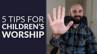 5 Tips For Leading Children's Worship