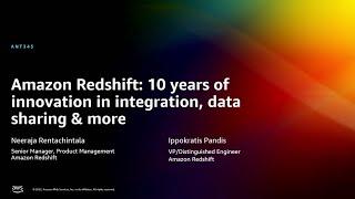 AWS re:Invent 2022 - [NEW] Amazon Redshift: 10 yrs of integration & data sharing innovation (ANT345)