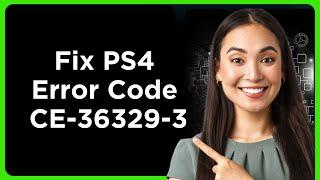 How to Fix PS4 Error Code CE-36329-3 "An error has occurred with system software."