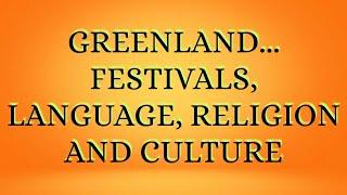 Greenland... Festivals, language, religion and culture