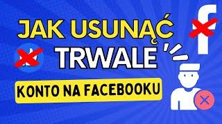 JAK TRWALE USUNĄĆ KONTO NA FACEBOOKU 2024?