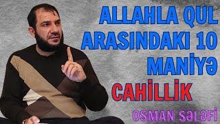 Allahla qul arasındakı 10 maniyə -CAHİLLİK- | Osman Sələfi | @OsmanSelefi