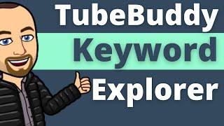 How To Use TubeBuddy Keyword Explorer In 2021