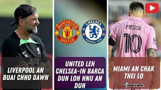 United leh Chelsea-in Barca duh loh hnu an duh, Liverpool an buai chho dawn, Miami an chak thei lo
