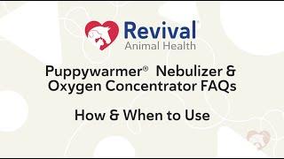 Puppywarmer Nebulizer & Oxygen Concentrator FAQs