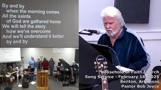 Music Service - February 16, 2025 - Pastor Bob Joyce - Household of Faith Church - Benton, Arkansas