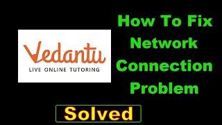 How To Fix Vedantu App Network Connection Error Android - Fix Vedantu App Internet Connection