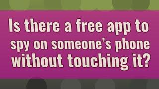 Is there a free app to spy on someone's phone without touching it?