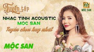 TUYỂN TẬP NHẠC TÌNH ACOUSTIC MỘC SAN || MỘC SAN OFFICIAL VIDEO