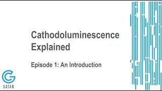 Cathodoluminescence Explained.  Episode 1:  An Introduction