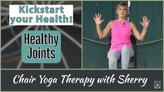 Healthy Joints! Stretch and Move your Body - Kickstart Chair Yoga Therapy with Sherry Zak Morris