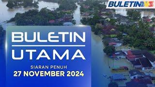 Banjir Di Kelantan Semakin Buruk | Buletin Utama, 27 November 2024