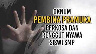 Oknum Pembina Pramuka Perkosa dan Renggut Nyawa Siswi SMP