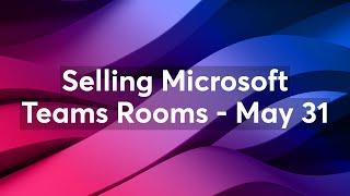 Selling Microsoft Teams Rooms - May 31