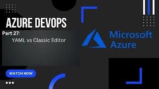 Part 27: Yaml Vs Classic Editor | Azure Pipeline | Azure DevOps