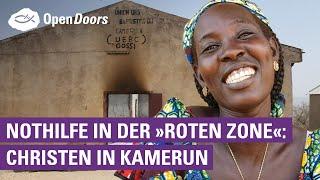 Nothilfe in der „Roten Zone“: Christenverfolgung in Kamerun