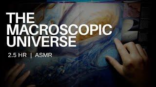 The Macroscopic Universe (2.5 Hours) | ASMR