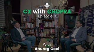 CX with Chopra -  Anurag Goel (Global Head of Value Consulting - Red Hat, ex-Salesforce, ex-Adobe)