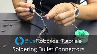 Blue Robotics Tutorial: Soldering Bullet Connectors