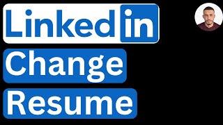 How to Change Resume on LinkedIn - Easy to Follow