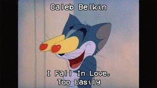 Caleb Belkin - I Fall In Love, Too Easily