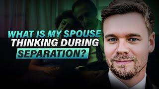 What Is My Spouse Thinking During Separation?