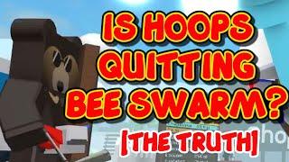 IS HOOPS QUITTING BEE SWARM SIMULATOR - [THE TRUTH]