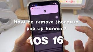 How to remove shortcut pop up banner on iOS 16? ~ Tutorial works