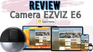 Review Camera Ezviz E6 -  Camera tốt không chỉ cho người dùng Apple Homekit