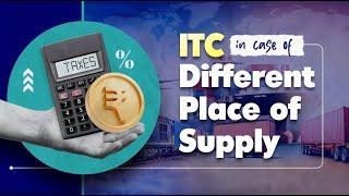 ITC in Case of Different Place of Supply | NJ Jain & Associates |