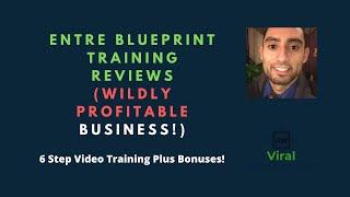 Entre Blueprint Training Reviews(Wildly Profitable Business) - 6 Step Video Training Plus Bonuses!