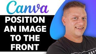 How To Position an Image to the Front in Canva | Canva Tutorial 2025