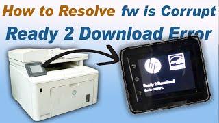 How to resolve fw is corrupt Ready 2 Download Error in Hp LaserJet Pro MFP M227fdw