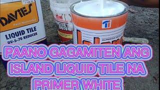 PAANO GAGAMITEN ANG ISLAND LIQUID TILE PRIMER WHITE