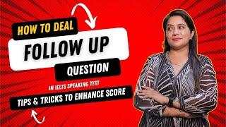 How to deal Follow up questions in IELTS Speaking Test, Tips & Tricks for enhance Band Sapna Dhamija