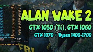  Alan Wake 2 на слабом ПК GTX 1050 (Ti), GTX 1060, GTX 1070 + Ryzen 1400-1700