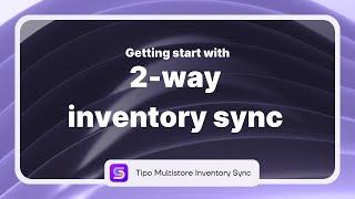 2-way inventory sync | Tipo Multi-store | Shopify App Tutorial